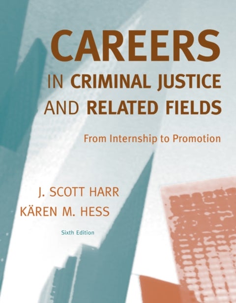 Careers in Criminal Justice and Related Fields - From Internship to Promotion