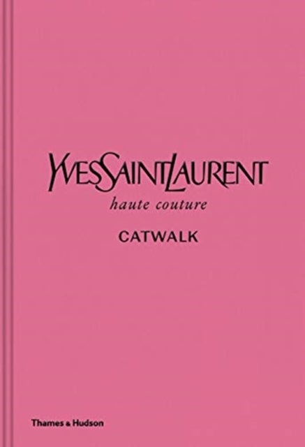 Yves Saint Laurent haute couture catwalk - the complete haute couture collections 1962-2002