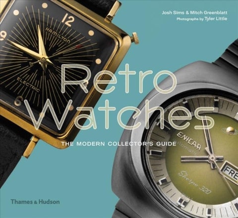 Retro Watches. The Modern Collector's Guide - the modern collector's guide