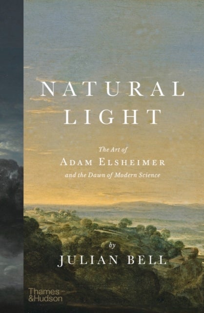 Natural Light - The Art of Adam Elsheimer and the Dawn of Modern Science