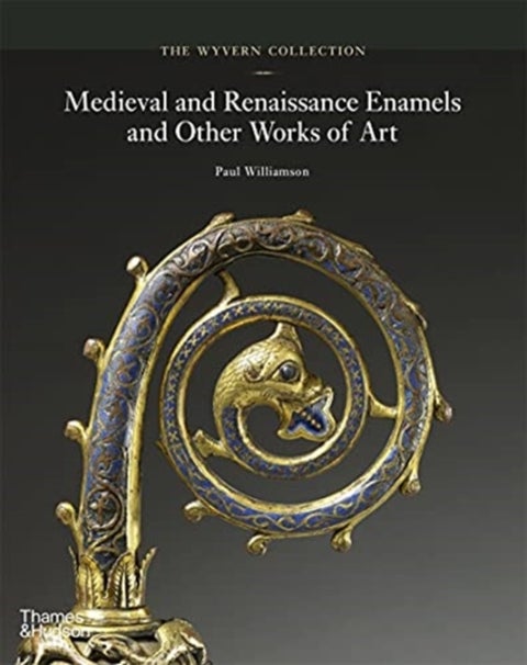The Wyvern Collection - Medieval and Renaissance Enamels and Other Works of Art
