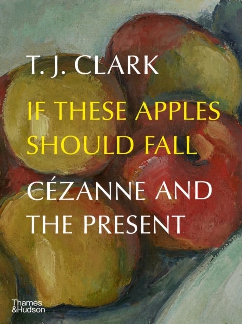 If These Apples Should Fall - Cezanne and the Present
