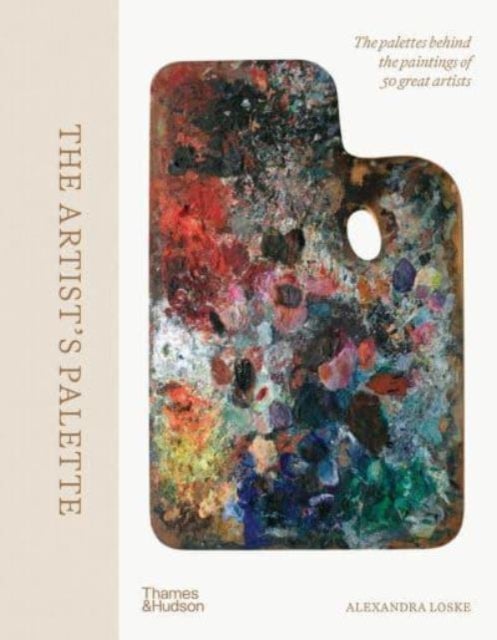 The Artist's Palette - The palettes behind the paintings of 50 great artists