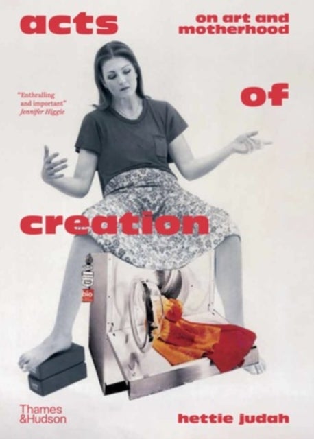 Acts of Creation - On Art and Motherhood