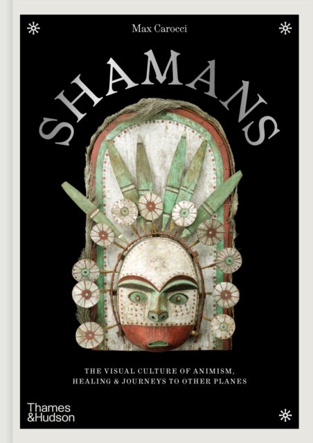 Shamans - The visual culture of animism, healing and journeys to other planes