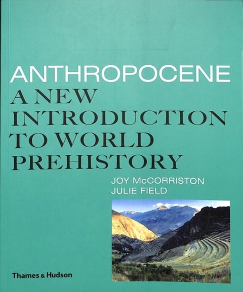 Anthropocene - A New Introduction to World Prehistory