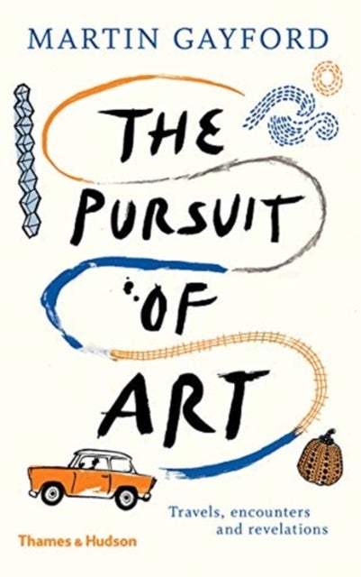 The Pursuit of Art - Travels, Encounters and Revelations