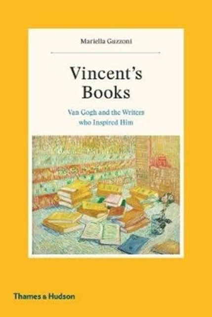 Vincent's Books - Van Gogh and the Writers Who Inspired Him