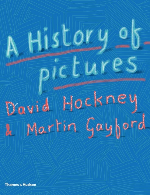 Bilde av A History Of Pictures Av David Hockney, Martin Gayford