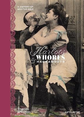 Harlots, Whores & Hackabouts - A History of Sex for Sale
