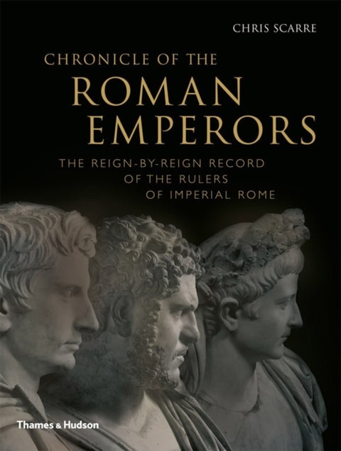 Chronicle of the Roman Emperors - The Reign-by-Reign Record of the Rulers of Imperial Rome