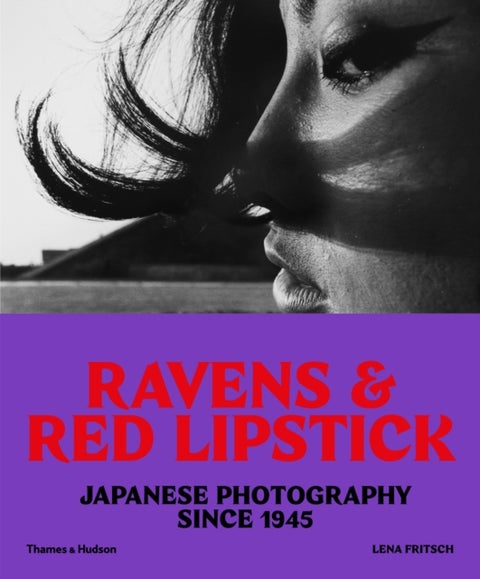 Ravens & Red Lipstick - Japanese Photography Since 1945