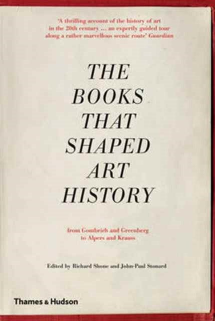 The Books that Shaped Art History - From Gombrich and Greenberg to Alpers and Krauss
