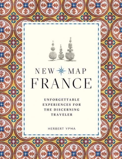 New Map France - Unforgettable Experiences for the Discerning Traveller