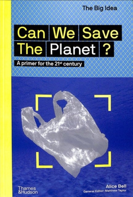 Can We Save The Planet? - A primer for the 21st century