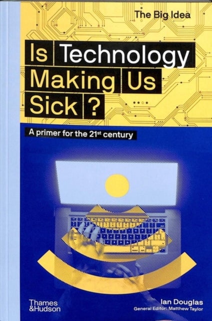 Is Technology Making Us Sick? - A primer for the 21st century