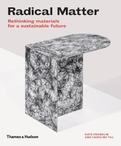 Radical Matter - Rethinking Materials for a Sustainable Future