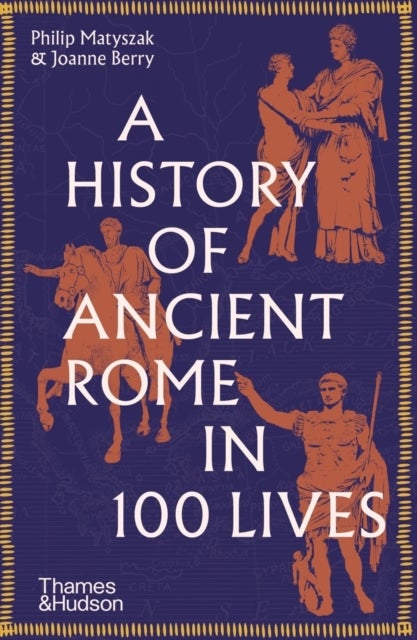 Bilde av A History Of Ancient Rome In 100 Lives Av Philip Matyszak, Joanne Berry