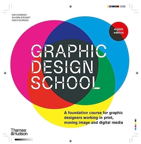 Graphic Design School - A Foundation Course for Graphic Designers Working in Print, Moving Image and Digital Media