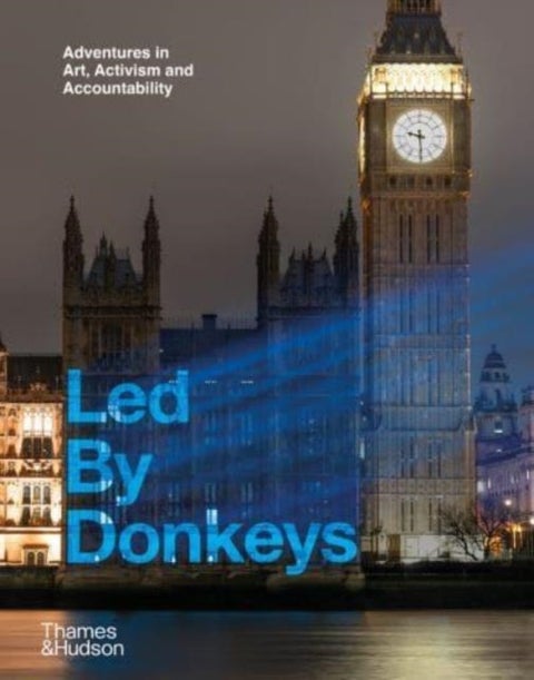 Led By Donkeys - Adventures in Art, Activism and Accountability