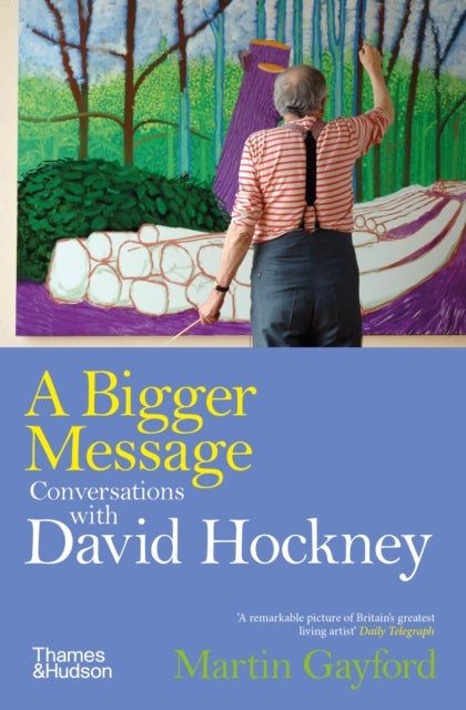 A Bigger Message - Conversations with David Hockney