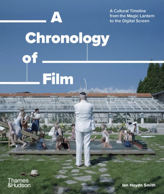 A Chronology of Film - A Cultural Timeline from the Magic Lantern to the Digital Screen
