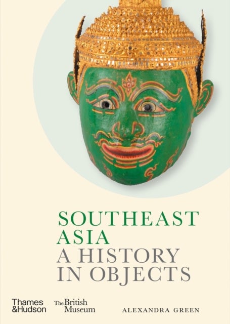 Bilde av Southeast Asia: A History In Objects (british Museum) Av Alexandra Green