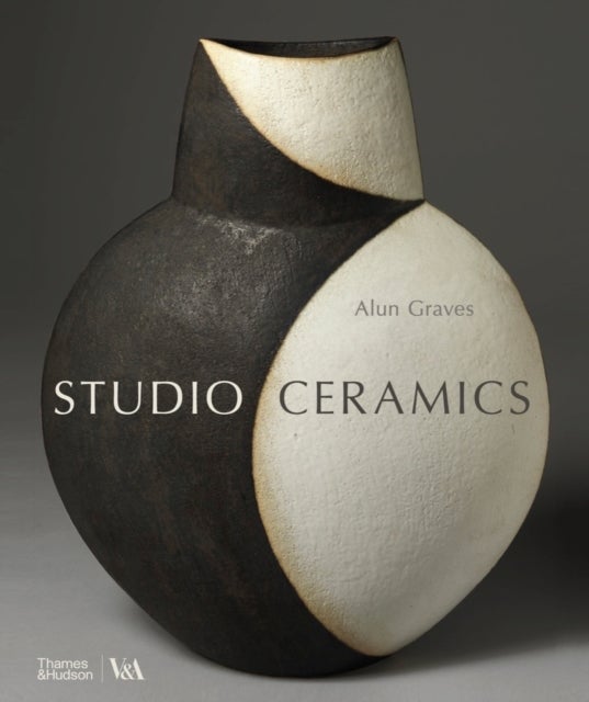 Studio Ceramics (Victoria and Albert Museum) - British Studio Pottery 1900 to Now
