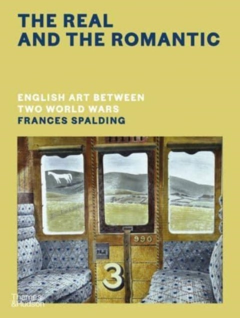 The Real and the Romantic: English Art Between Two World Wars ¿ A Times Best Art Book of 2022 - English Art Between Two World Wars