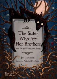 The Sister Who Ate Her Brothers: And Other Gruesome Tales - and other gruesome tales