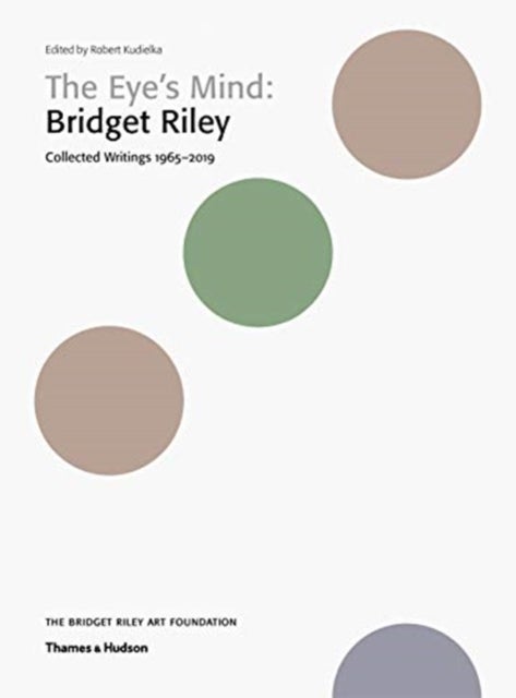 The Eye's Mind: Bridget Riley - Collected Writings 1965-2019