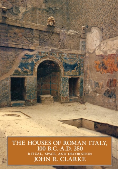 The Houses of Roman Italy, 100 B.C.- A.D. 250 - Ritual, Space, and Decoration