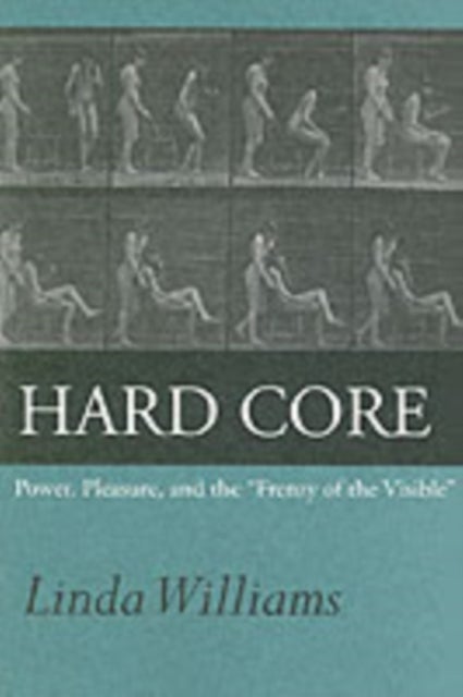 Hard Core - Power, Pleasure, and the "Frenzy of the Visible"