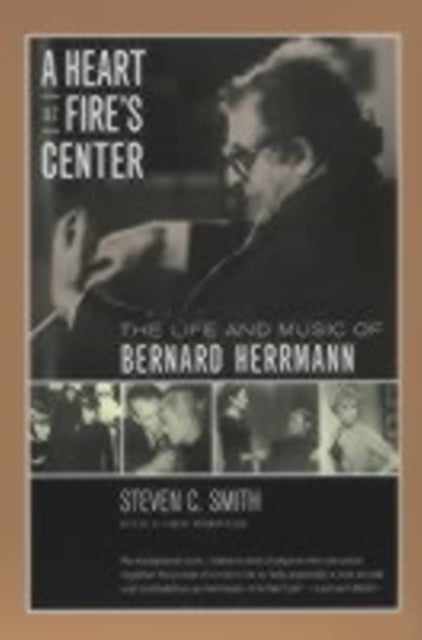 A Heart at Fire's Center - The Life and Music of Bernard Herrmann