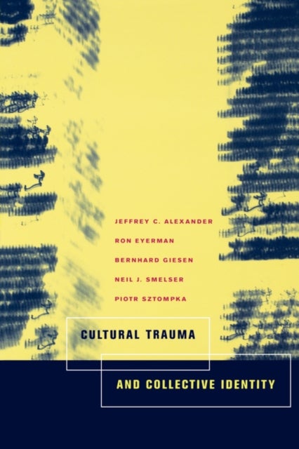 Bilde av Cultural Trauma And Collective Identity Av Jeffrey C. Alexander, Ron Eyerman, Bernard Giesen, Neil J. Smelser, Piotr Sztompka