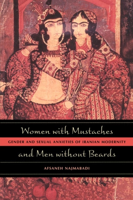 Women with Mustaches and Men without Beards - Gender and Sexual Anxieties of Iranian Modernity