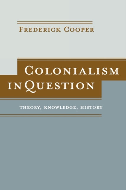 Colonialism in Question - Theory, Knowledge, History