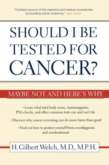 Should I Be Tested for Cancer? - Maybe Not and Here's Why