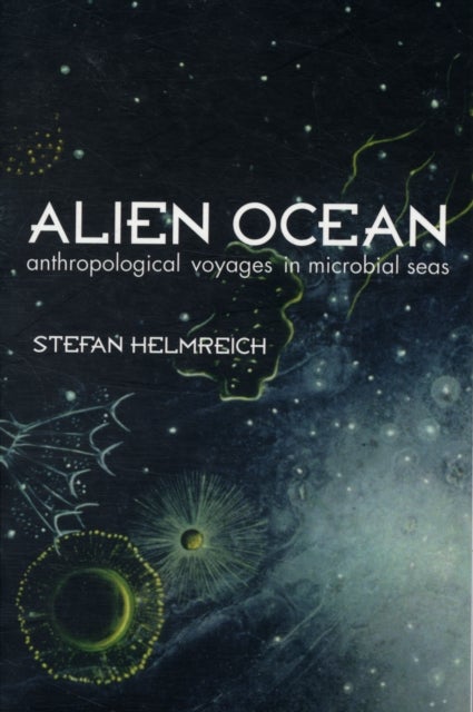 Alien Ocean - Anthropological Voyages in Microbial Seas