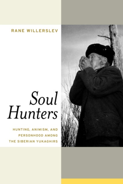 Soul Hunters - Hunting, Animism, and Personhood among the Siberian Yukaghirs