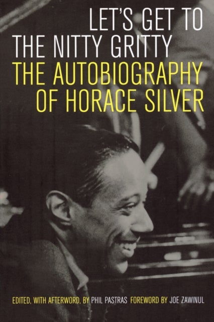 Let's Get to the Nitty Gritty - The Autobiography of Horace Silver