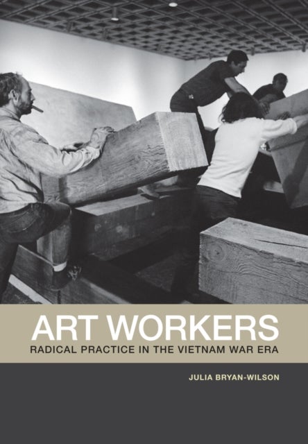 Art Workers - Radical Practice in the Vietnam War Era