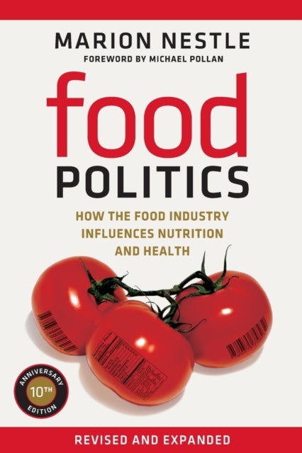 Food Politics - How the Food Industry Influences Nutrition and Health