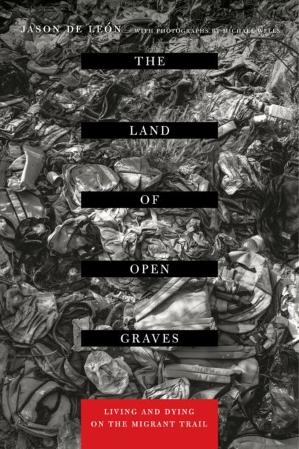 The Land of Open Graves - Living and Dying on the Migrant Trail