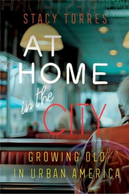 At Home in the City - Growing Old in Urban America