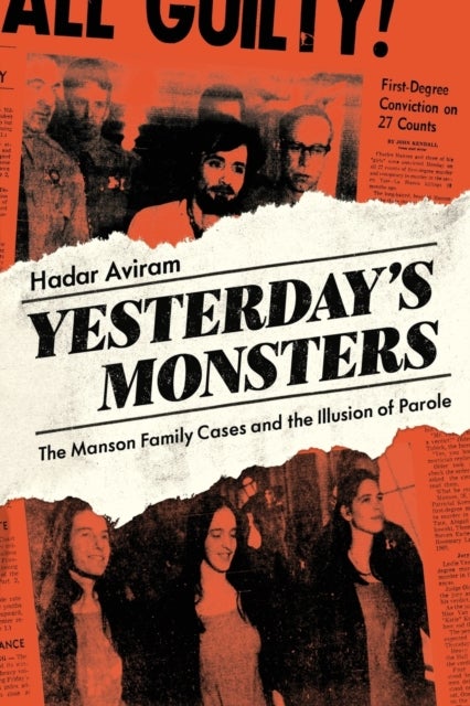 Yesterday's Monsters - The Manson Family Cases and the Illusion of Parole
