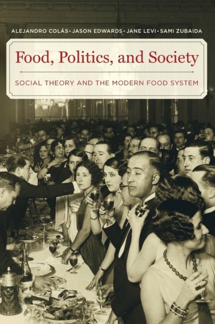 Bilde av Food, Politics, And Society Av Alejandro Colas, Dr. Jason Edwards, Jane Levi, Sami Zubaida