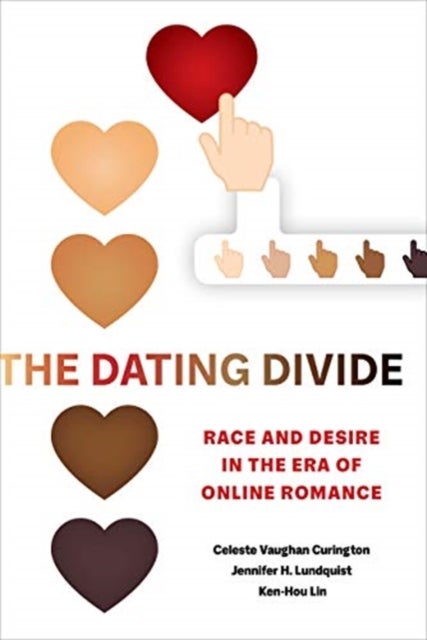 The Dating Divide - Race and Desire in the Era of Online Romance