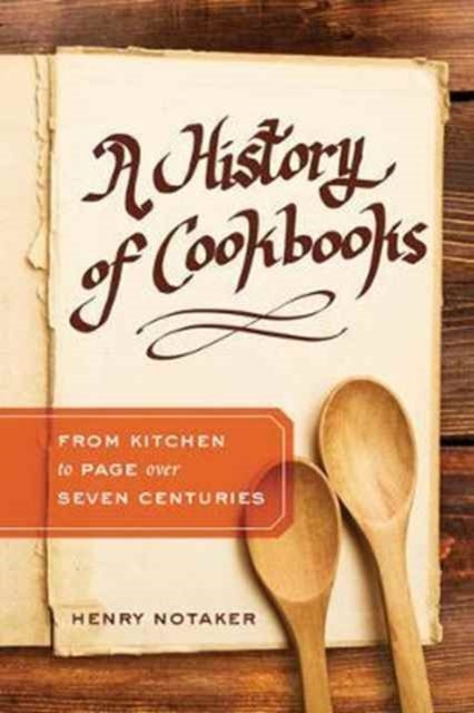 A History of Cookbooks - From Kitchen to Page over Seven Centuries