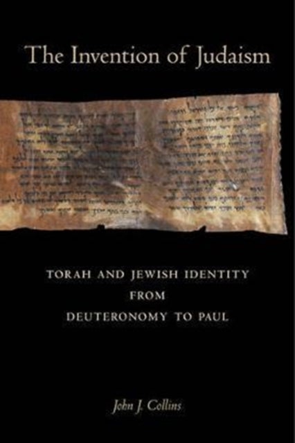 The Invention of Judaism - Torah and Jewish Identity from Deuteronomy to Paul